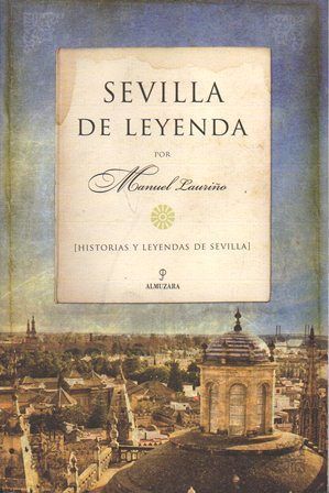 SEVILLA DE LEYENDA (HISTORIAS Y LEYENDAS DE SEVILLA)