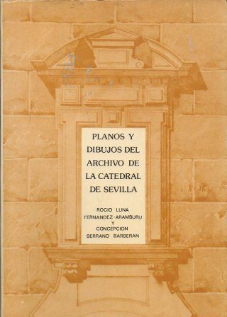 PLANOS Y DIBUJOS DEL ARCHIVO DE LA CATEDRAL DE SEVILLA