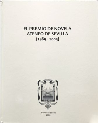 EL PREMIO DE NOVELA ATENEO DE SEVILLA (1969-2005)