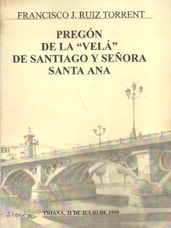 PREGON DE LA VELÁ DE SANTIAGO Y SEÑORA SANTA ANA. TRIANA 1999