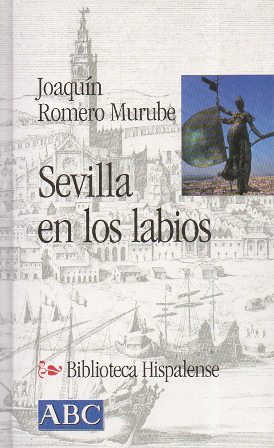 SEVILLA EN LOS LABIOS. COL.BIBLIOTECA HISPALENSE Nº1