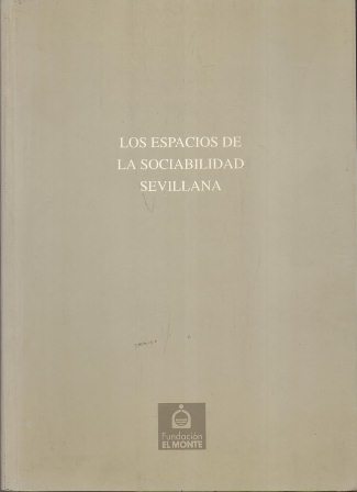 JORNADAS SOBRE LOS ESPACION DE LA SOCIABILIDAD SEVILLANA 7 AL 19 DE OCTUBRE DE 1997