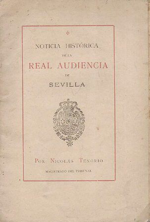 NOTICIA HISTORICA DE LA REAL AUDIENCIA DE SEVILLA