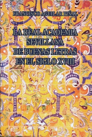 LA REAL ACADEMIA SEVILLANA DE BUENAS LETRAS EN EL SIGLO XVIII