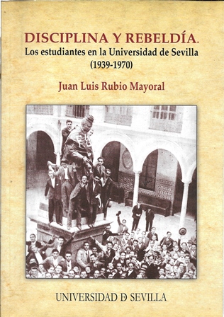 DISCIPLINA Y REBELDIA (LOS ESTUDIANTES EN LA UNIVERSIDAD DE SEVILLA 1939-1970)