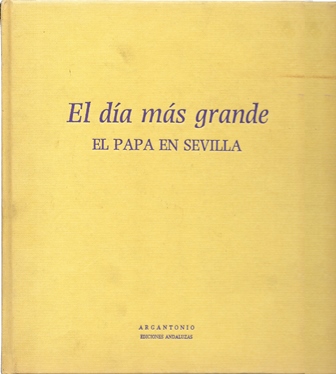 EL DIA MAS GRANDE - EL PAPA EN SEVILLA