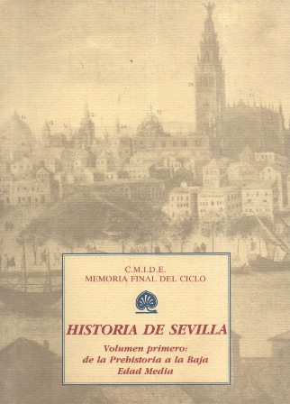 HISTORIA DE SEVILLA VOLUMEN 1º : DE LA PREHISTORIA A LA BAJA EDAD MEDIA