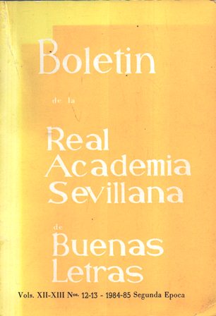 BOLETIN REAL ACADEMIA SEVILLANA DE LAS BUENAS LETRAS VOL. XII-XIII Nº 12-13 1984-85 2º EPOCA