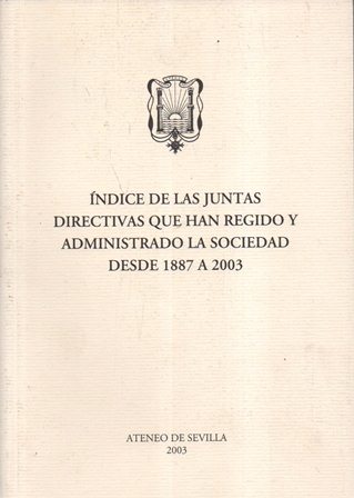 INDICE DE LAS JUNTAS DIRECTIVAS QUE HAN REGIDO Y ADMINISTRADO LA SOCIEDAD DESDE 1887 A 2003