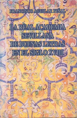 LA REAL ACADEMIA SEVILLANA DE BUENAS LETRAS EN EL SIGLO XVIII