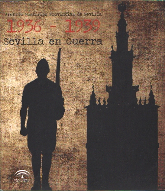1936-1939 SEVILLA EN GUERRA - ARCHIVO HISTORICO PROVINCIAL DE SEVILLA