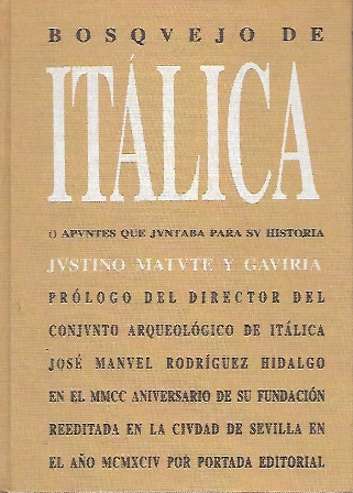 BOSQUEJO DE ITALICA O APUNTES QUE JUNTABA PARA SU HISTORIA JUSTINO MATUTE Y GAVIRA