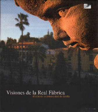VISIONES DE LA REAL FABRICA - EL SITIO DE LA UNIVERSIDAD DE SEVILLA