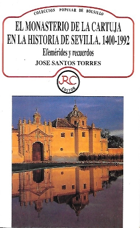 EL MONASTERIO DE LA CARTUJA EN LA HISTORIA DE SEVILLA 1400-1992 EFEMERIDES Y RECUERDOS