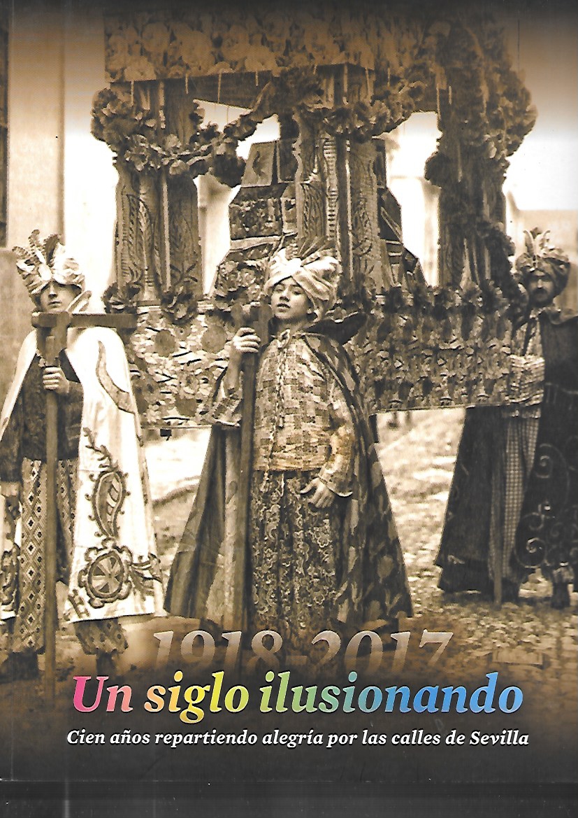 1918-2017 UN SIGLO ILUSIONANDO - CIEN AÑOS REPARTIENDO ALEGRIA POR LAS CALLES DE SEVILLA