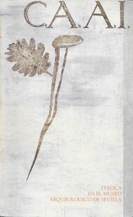 C.A.A.I. ITALICA EN EL MUSEO ARQUEOLOGICO DE SEVILLA - CATALOGO