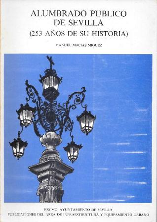 ALUMBRADO PUBLICO DE SEVILLA (253 AÑOS DE SU HISTORIA)