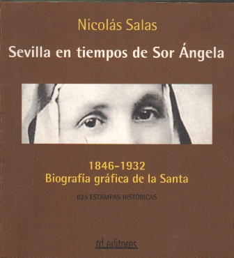 SEVILLA EN TIEMPOS DE SOR ANGELA 1846-1932 BIOGRAFIA GRAFICA DE LA SANTA …