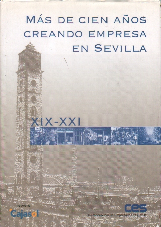 MAS DE CIEN AÑOS CREANDO EMPRESAS EN SEVILLA XIX-XXI