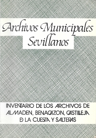 INVENTARIO ARCHIVOS MUNICIPALES: ALMADEN DE LA PLATA, BENACAZON, CASTILLEJA DE LA CUESTA, SALTERAS