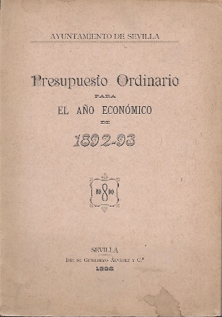 PRESUPUESTO ORDINARIO PARA EL AÑO ECONOMICO DE 1892-93 AYUNTAMIENTO DE SEVILLA