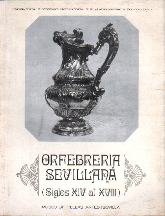 ORFEBRERIA SEVILLANA (SIGLOS XIV AL XVIII) MUSEI DE BELLAS ARTES DE SEVILLA