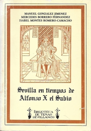 SEVILLA EN TIEMPOS DE ALFONSO X EL SABIO - BIBLIOTECA DE TEMAS SEVILLANOS Nº 40