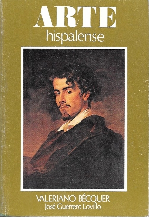 ARTE HISPALENSE - VALERIANO BECQUER - ROMANTICO Y ANDARIEGO 1833-1870