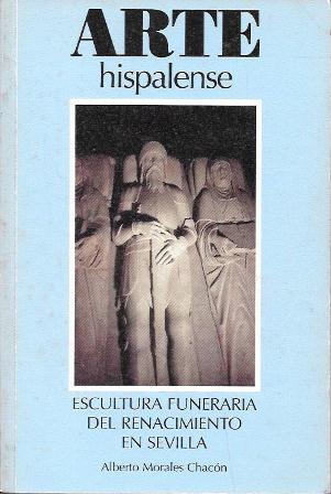 ARTE HISPALENSE Nº 67 - ESCULTURA FUNERARIA DEL RENACIMIENTO EN SEVILLA