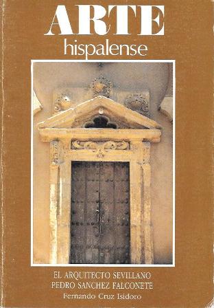 ARTE HISPALENSE Nº 55 - EL ARQUITECTO SEVILLANO P. SANCHEZ FALCONETE