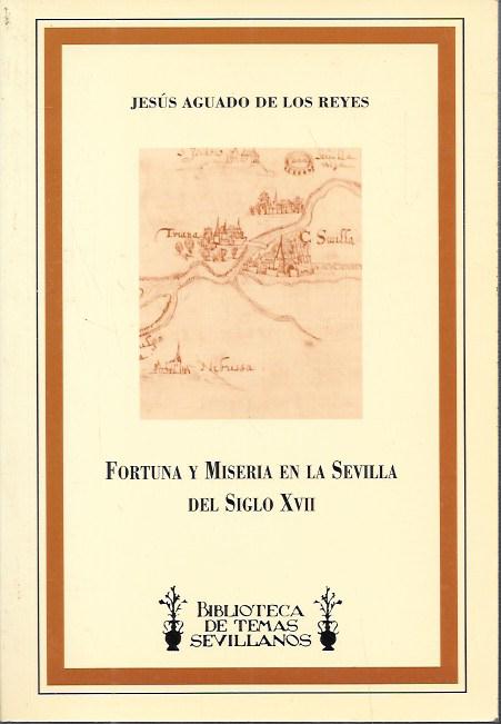 FORTUNA Y MISERIA EN LA SEVILLA DEL SIGLO XVII