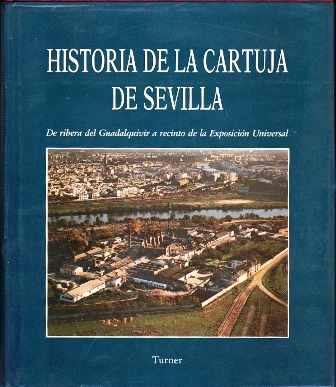 HISTORIA DE LA CARTUJA DE SEVILLA-DE RIBERA DEL GUADALQUIVIR A RECINTO DE LA EXPOSICIÓN UNIVERSAL