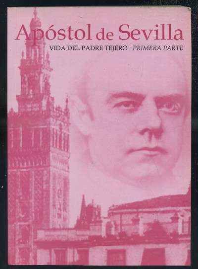 APOSTOL DE SEVILLA. VIDA DEL PADRE TEJERO. 1ª PARTE.