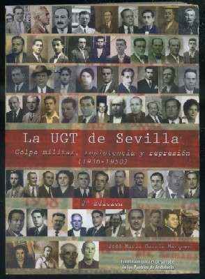 LA UGT DE SEVILLA. GOLPE MILITAR,RESISTENCIA Y REPRESIÓN (1936-1950)
