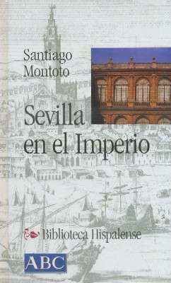 SEVILLA EN EL IMPERIO.COL.BIBLIOTECA HISPALENSE Nº12.