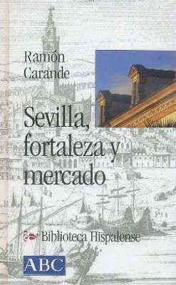 SEVILLA, FORTALEZA Y MERCADO.COL.BIBLIOTECA HISPALENSE Nº13.