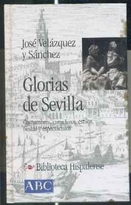GLORIAS DE SEVILLA.   COSTUMBRES, CARACTERES, ESTILOS, FIESTAS Y ESPECTACULOS