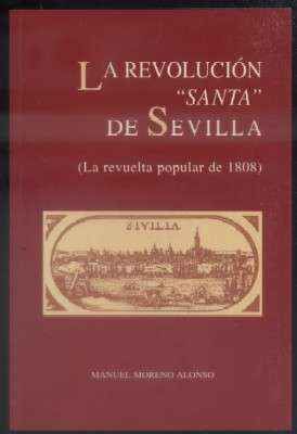 LA REVOLUCIÓN SANTA DE SEVILLA (LA REVUELTA POPULAR DE 1808)