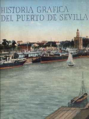 HISTORIA GRAFICA DEL PUERTO DE SEVILLA.