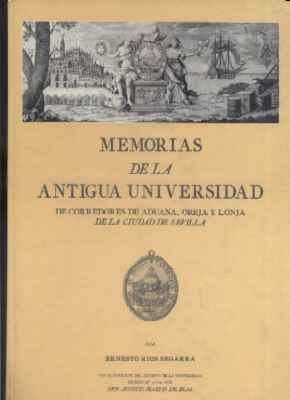 MEMORIAS DE LA ANTIGUA UNIVERSIDAD DE CORREDORES DE ADUANA, OREJA Y LONJA DE LA CIUDAD DE SEVILLA.
