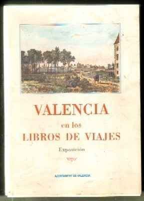VALENCIA EN LOS LIBROS DE VIAJES. CATÁLOGO DE LA EXPOSICIÓN