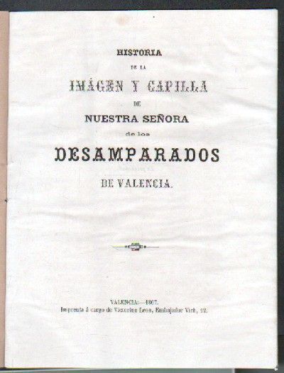 HISTORIA DE LA IMAGEN Y CAPILLA DE NUESTRA SEÑORA DE LOS  DESAMPARADOS DE VALENCIA.