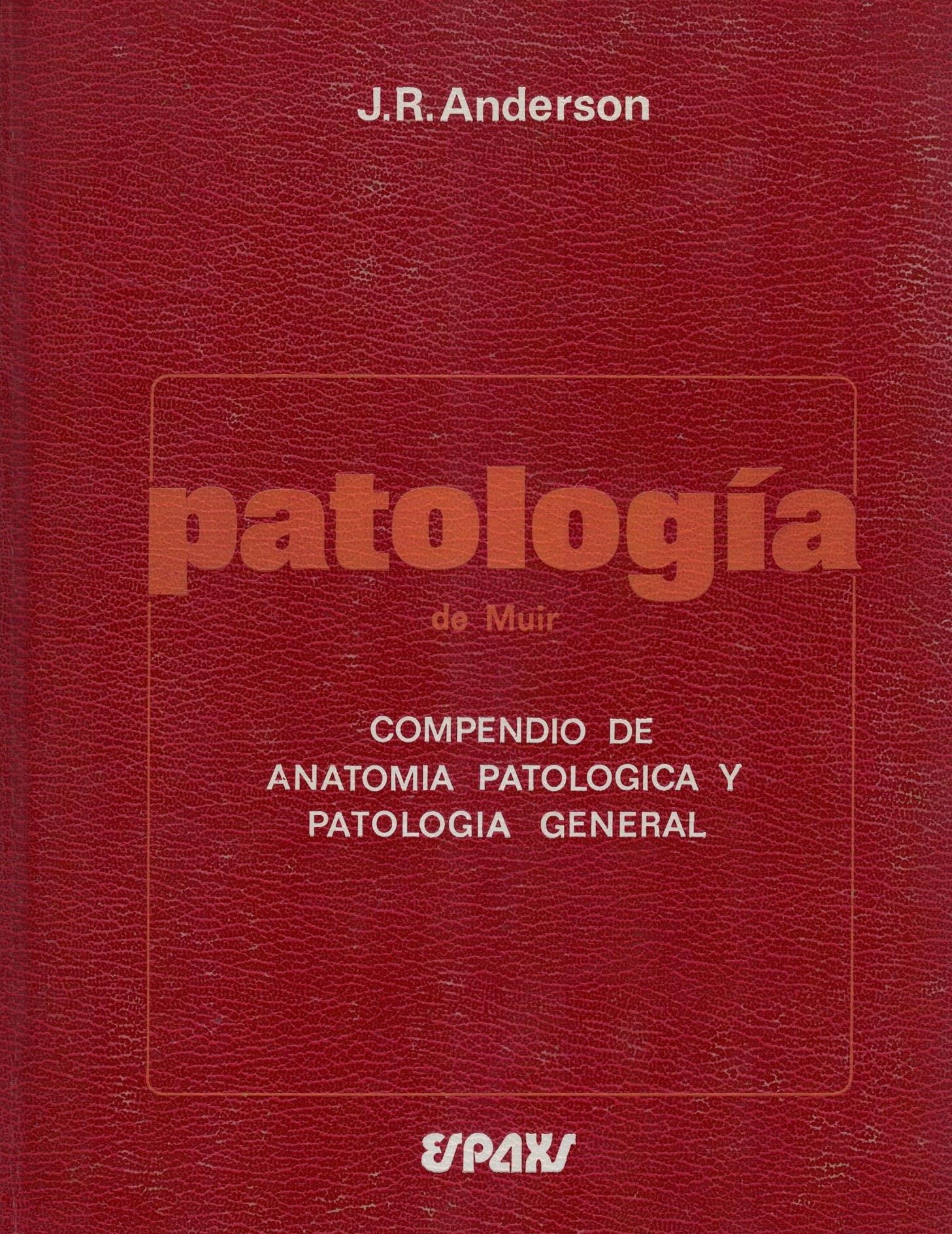 PATOLOGIA DE MUIR. COMPENDIO DE ANATOMIA PATOLOGICA Y PATOLOGIA GENERAL.