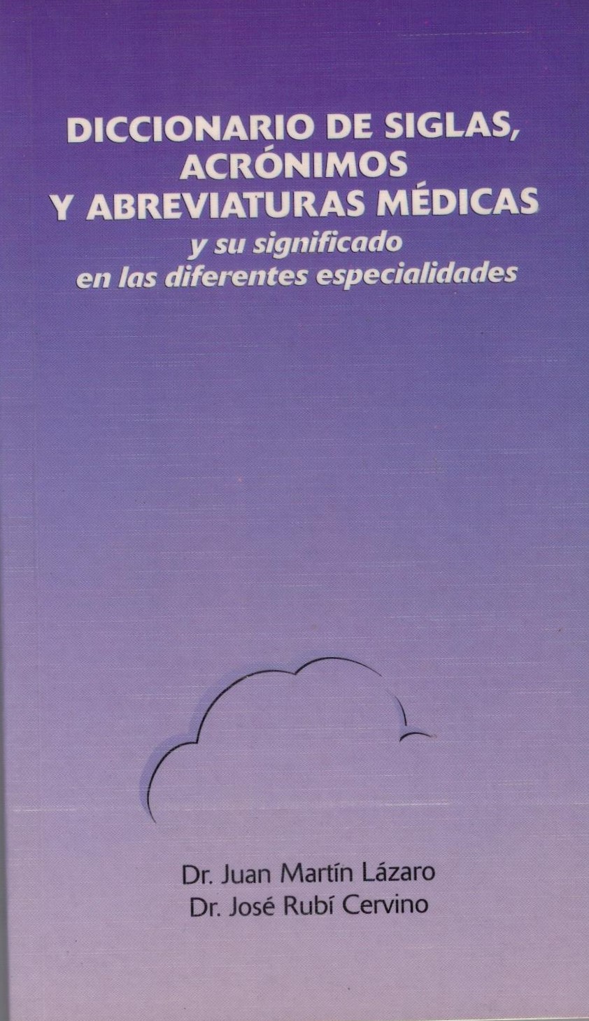 DICCIONARIO DE SIGLAS, ACRONIMOS Y ABREVIATURAS MEDICAS.