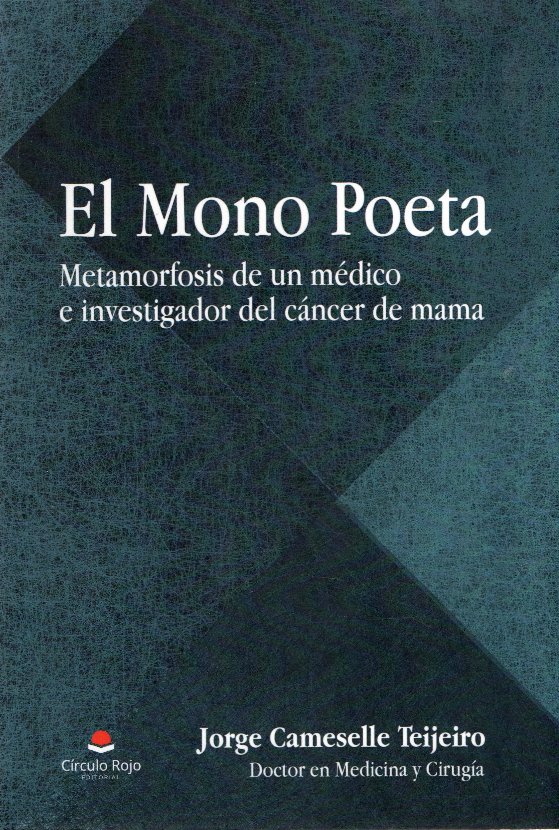 EL MONO POETA. METAMORFOSIS DE UN MEDICO E INVESTIGADOR DEL CANCER DE MAMA