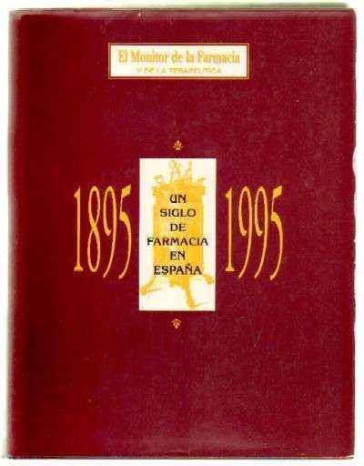 1895-1995. UN SIGLO DE FARMACIA EN ESPAÑA. EL MONITOR DE LA FARMACIA Y DE LA TERAPEUTICA