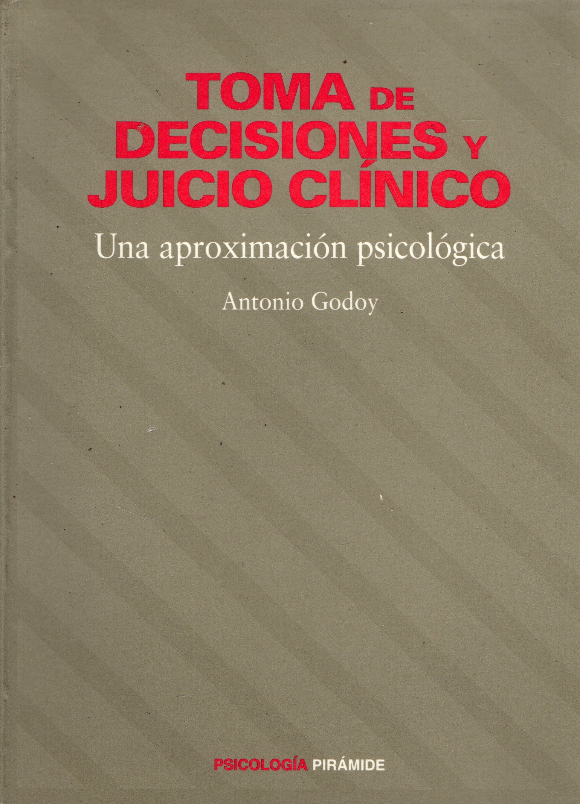 TOMA DE DECISIONES Y JUICIO CLINICO. UNA APROXIMACION PSICOLOGICA.
