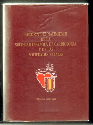 HISTORIA DEL NACIMIENTO DE LA SOCIEDAD ESPAÑOLA DE CARDIOLOGÍA Y DE LAS SOCIEDADES FILIALES