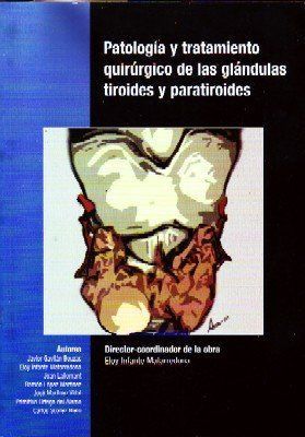 PATOLOGIA Y TRATAMIENTO QUIRURGICO DE LAS GLANDULAS TIROIDES Y PARATIROIDES.