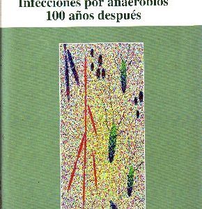 INFECCIONES POR ANAEROBIOS 100 AÑOS DESPUÉS.